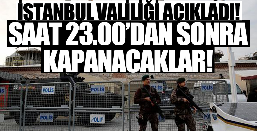 İstanbul Valiliği açıkladı: 23.00'da kapanacak!