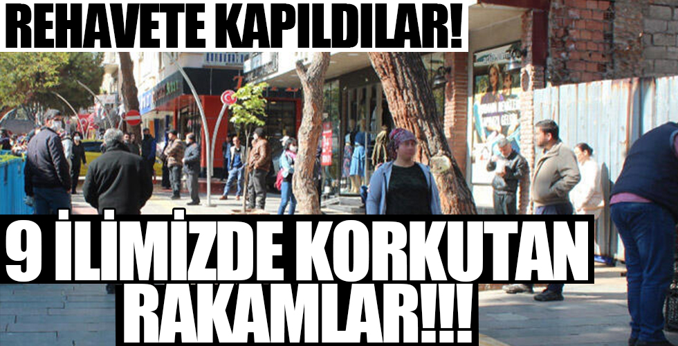 Rehavete kapıldılar! 9 ilimizde korkutan rakamlar