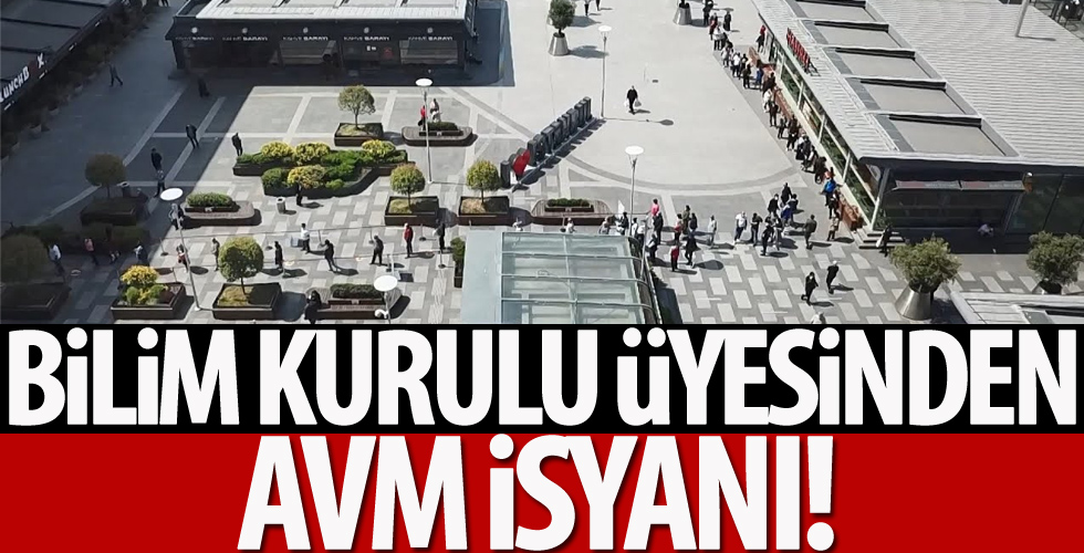 Bilim kurulu üyesinden AVM isyanı!