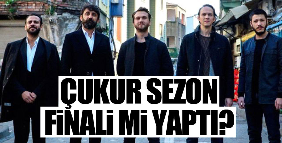Çukur sezon finali mi yapı?