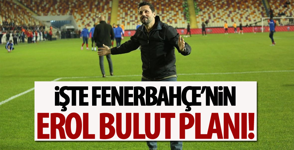 İşte Fenerbahçe'nin Erol Bulut planı!
