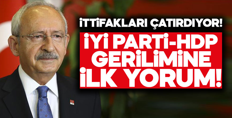 İyi Parti ve HDP gerilimine ilişkin Kılıçdaroğlu'ndan ilk açıklama!