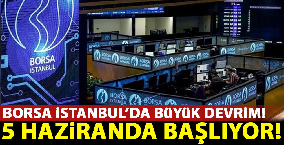 Borsa İstanbul'da büyük devrim: 5 haziranda başlıyor!