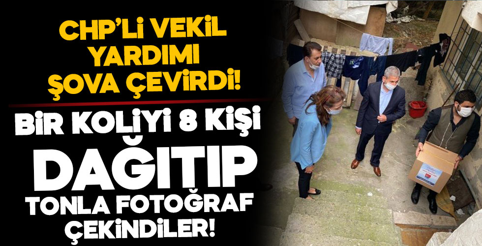 CHP'li Milletvekili yardım dağıtımını şova çevirdi!