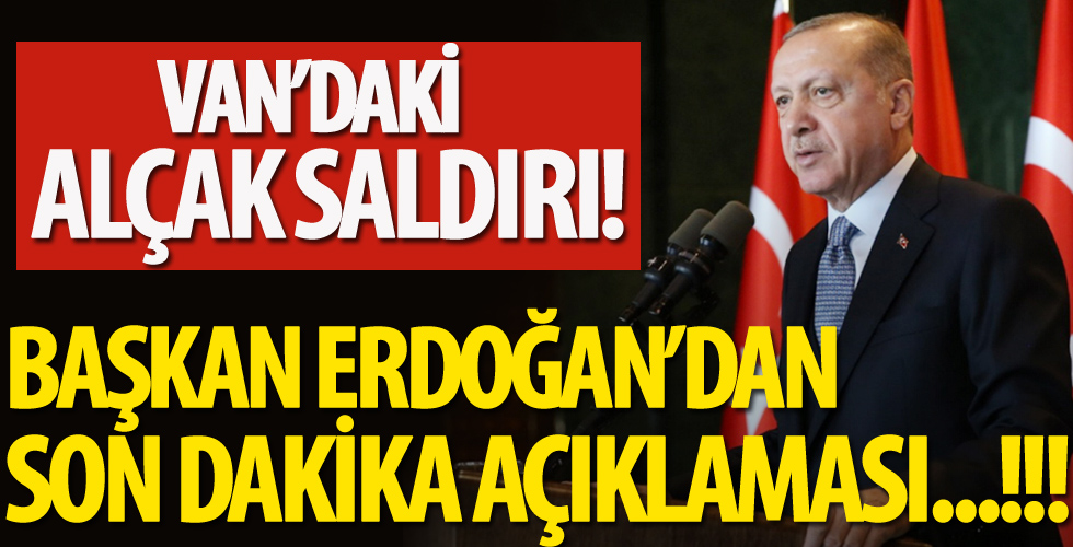 Cumhurbaşkanı Erdoğan'dan Van'daki saldırıya sert tepki!