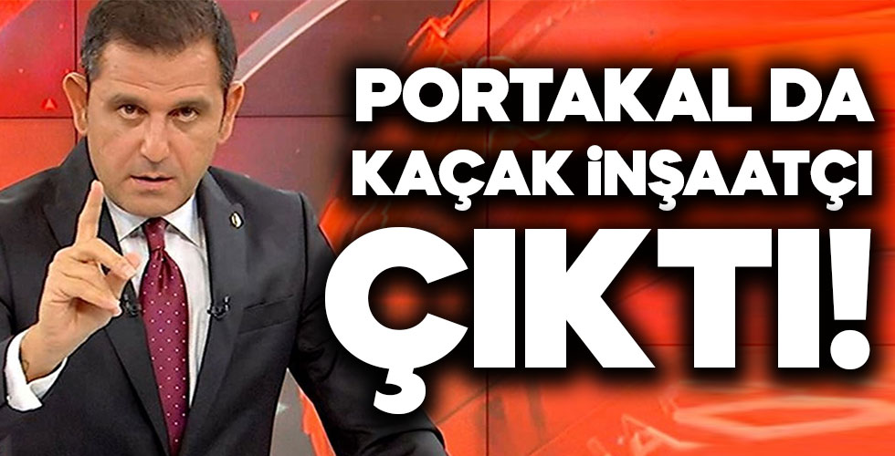 Fatih Portakal da kaçak inşaat yaptırmış!