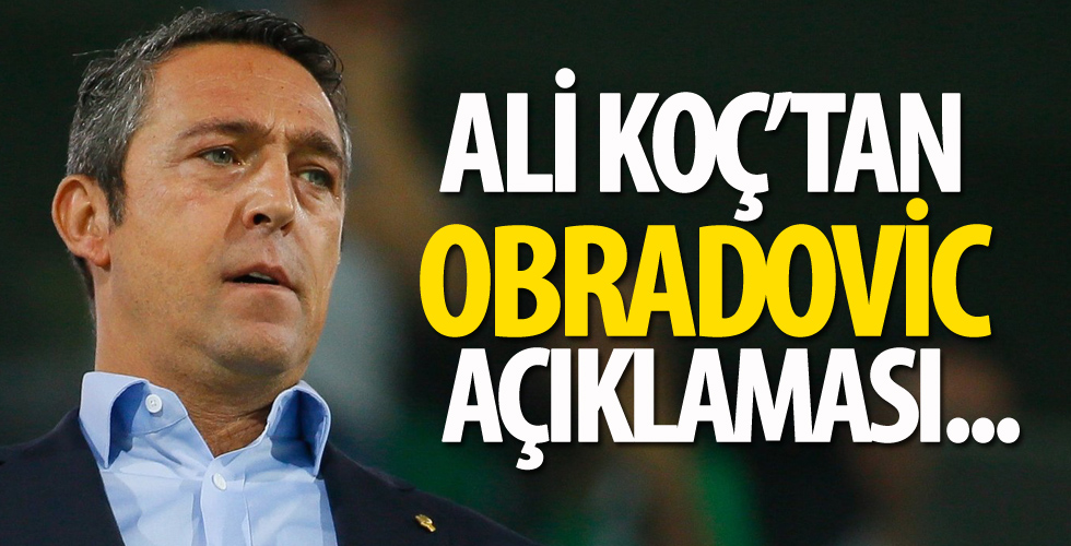 Fenerbahçe'de Ali Koç'tan Obradovic açıklaması