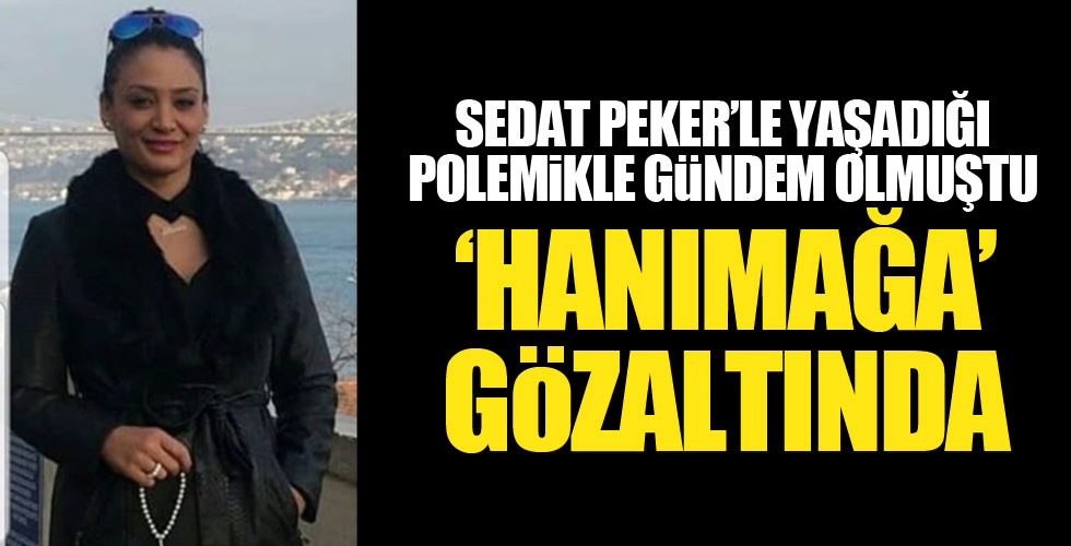 'Hanımağa' gözaltına alındı!