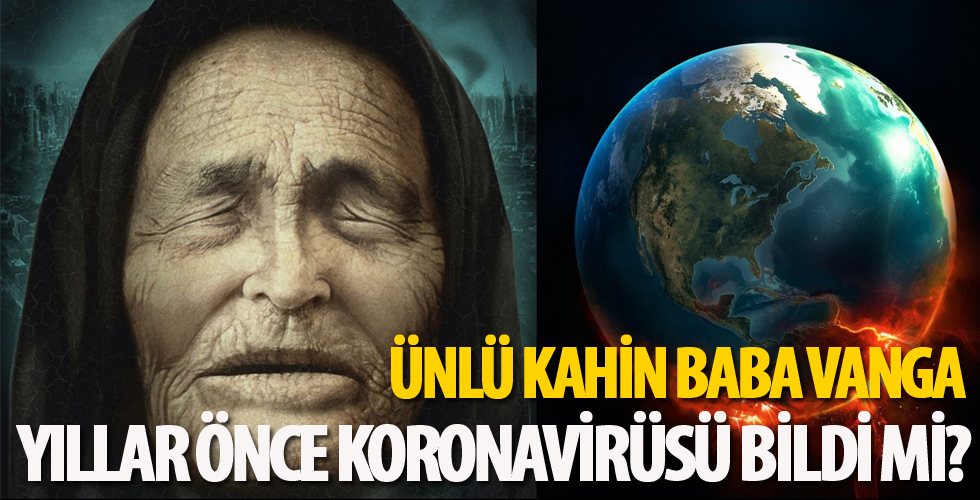 Ünlü kahin Baba Vanga; yıllar önce corona virüsü bildi mi?