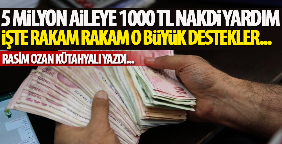 5 milyon aileye 1000 TL nakdi yardım yapıldı! İşte rakam rakam o büyük destekler!