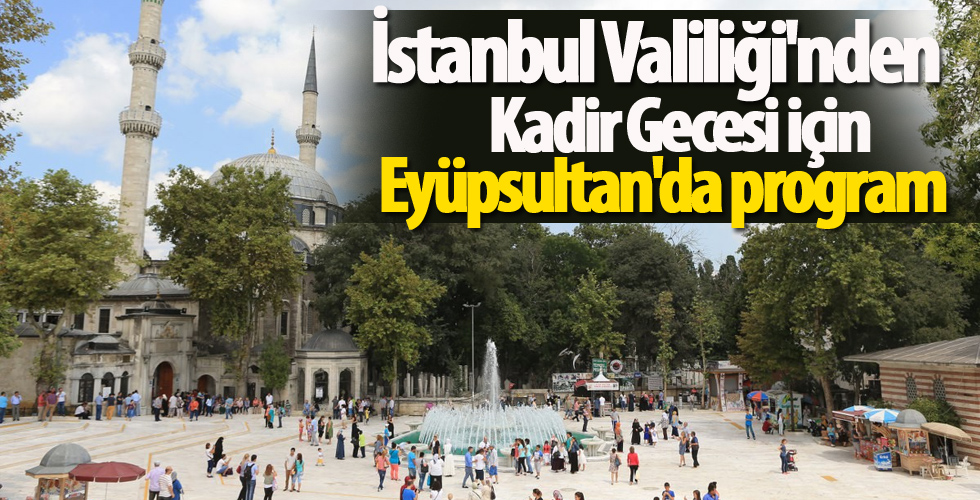 İstanbul Valiliği'nden Kadir Gecesi için Eyüpsultan'da program
