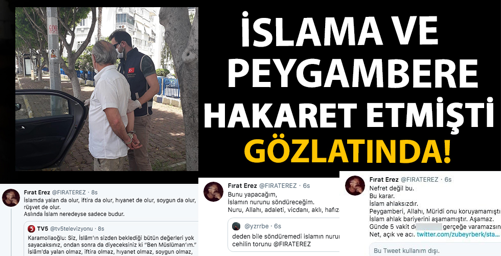 İslamiyet ve Hz. Muhammed'e hakaret eden provokatör Fırat Erez gözaltına alındı