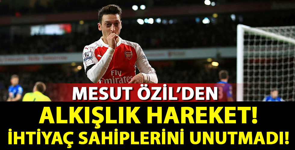 Mesut Özil'den alkışlık hareket! İhtiyaç sahibi aileleri mesut etti...