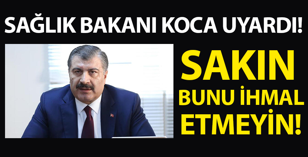 Sağlık Bakanı Koca Twitter'dan uyardı: Sakın bunu ihmal etmeyin!