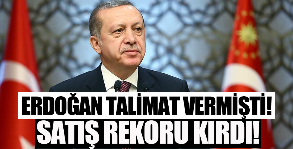 Talimatını Başkan Erdoğan vermişti! Satış rekoru kırdı...