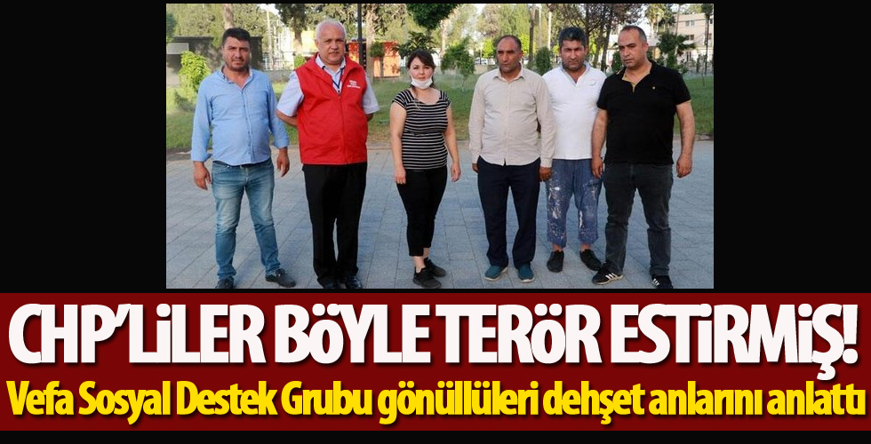 CHP'lilerin saldırısına uğrayan Vefa Sosyal Destek Grubu gönüllüleri dehşet anlarını anlattı
