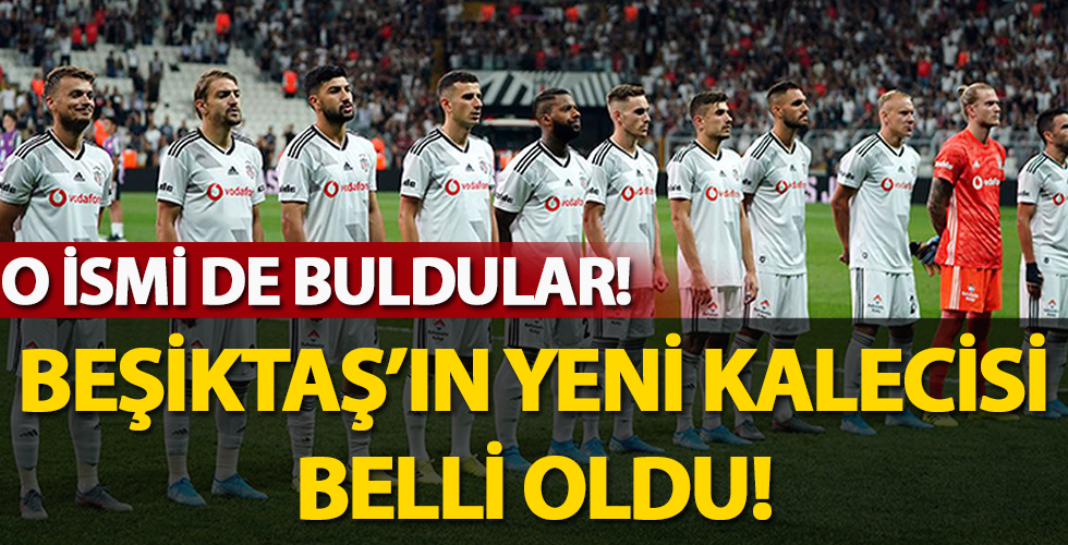 Beşiktaş'ın yeni kalecisi belli oldu