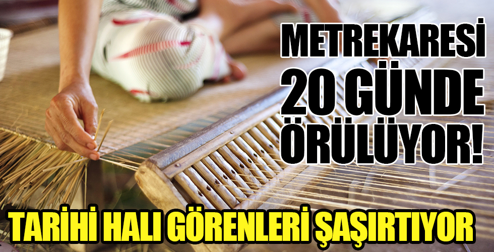 Bu Halının Metrekaresi 20 Günde Dokunuyor