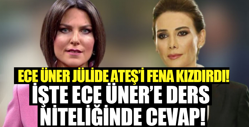 Ece Üner Jülide Ateş’i fena kızdırdı! İşte Ece Üner'i şok eden yanıt...