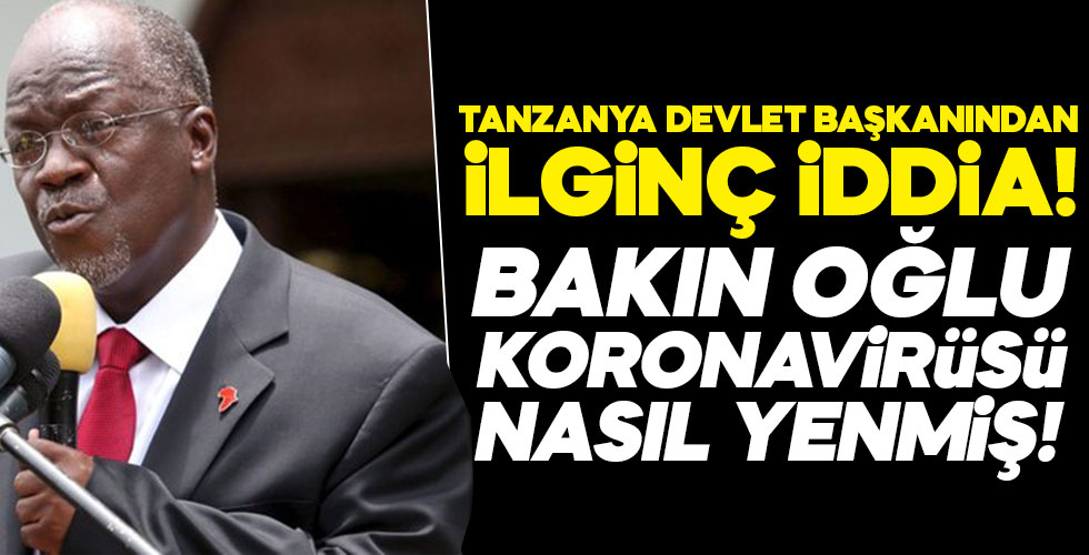 Tanzanya devlet başkanından ilginç iddia!