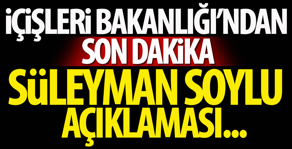 İçişleri Bakanlığından 'Süleyman Soylu' açıklaması