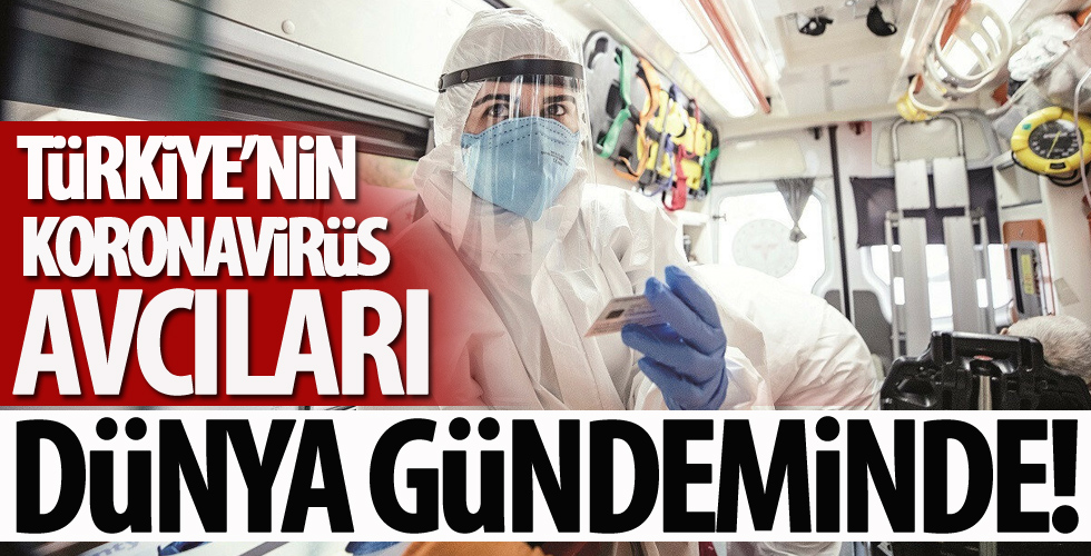 Türkiye'nin corona virüs avcıları dünya gündeminde!