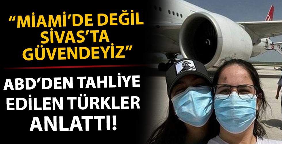 ABD'den tahliye edilen Türkler konuştu: Miami'de değil, Sivas'ta güvendeyiz