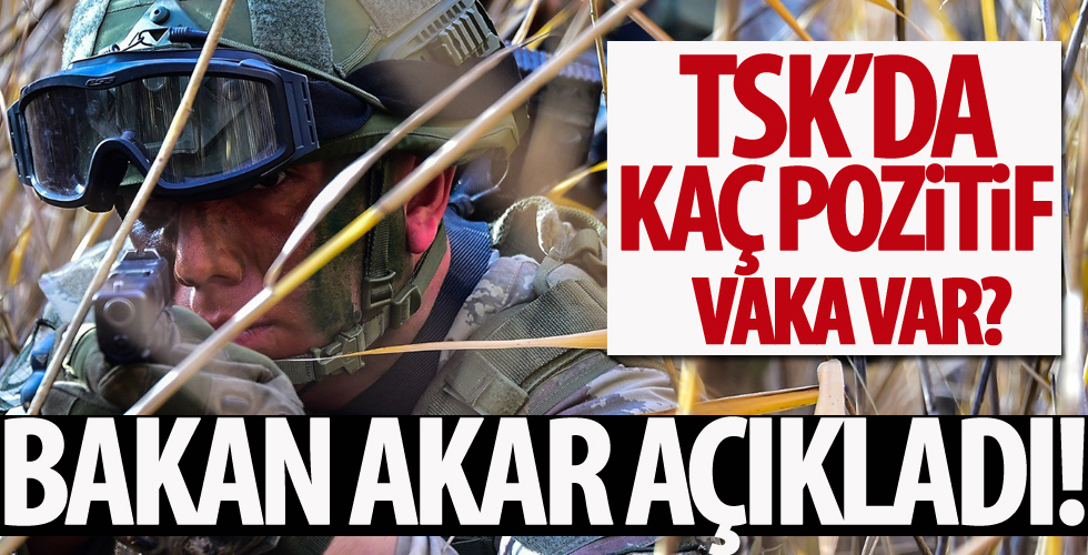 Bakan Akar, TSK'daki pozitif vaka sayısını açıkladı