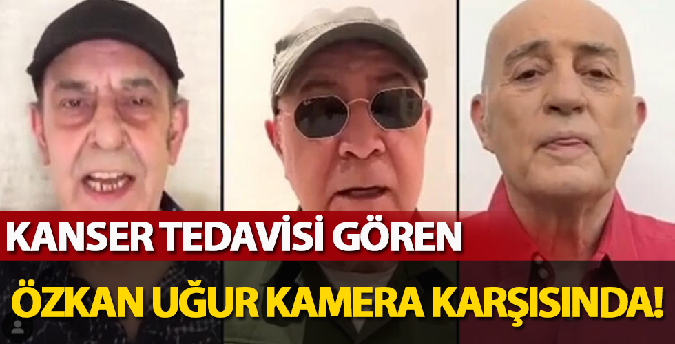 Kanser tedavisi gören Özkan Uğur kamera karşısına geçti