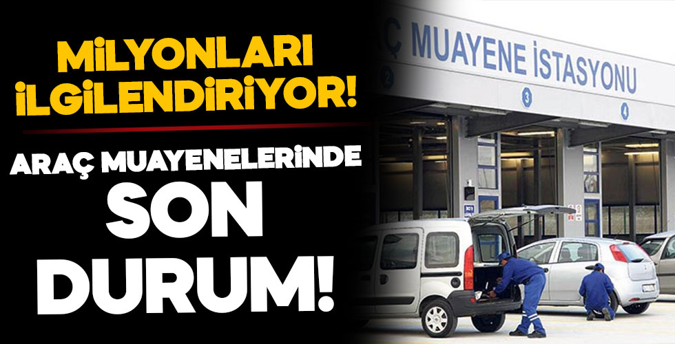 Araç muayenede son durum!