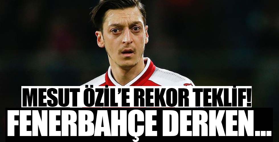 Mesut Özil'e rekor teklif! Fenerbahçe derken...