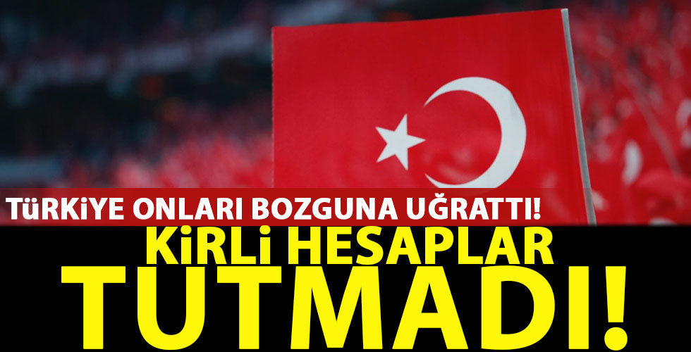 Türkiye o saldırılara boyun eğmedi!