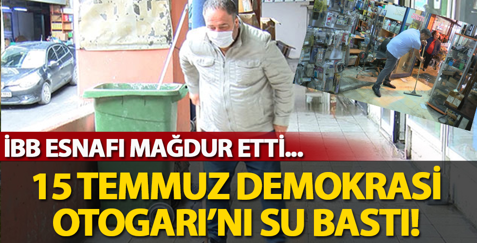 15 Temmuz Demokrasi Otogarı'nı su bastı... Çalışanlar İBB'yi suçladı!