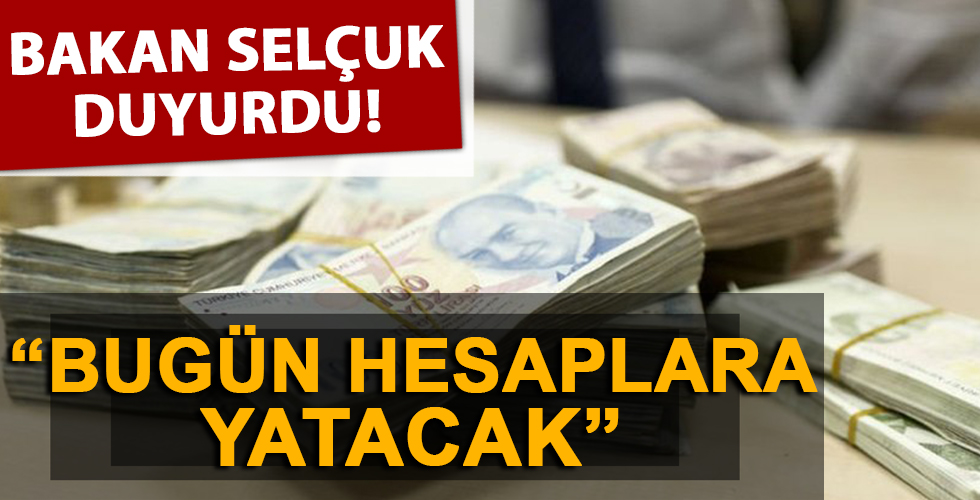 Bakan duyurdu! Bugün hesaplara yatacak...
