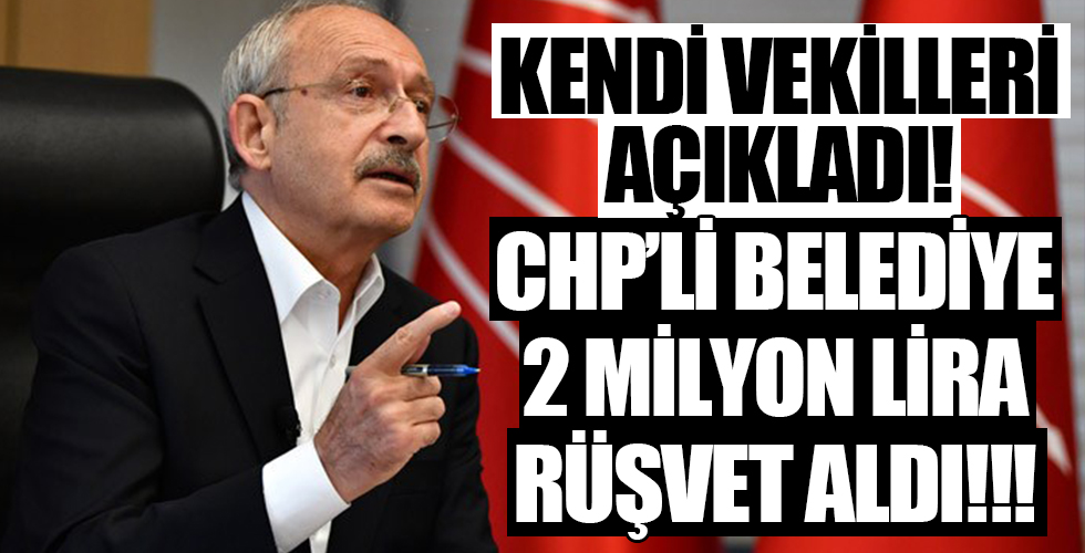 Kendi vekilleri açıkladı! CHP'li belediye 2 milyon lira rüşvet aldı!