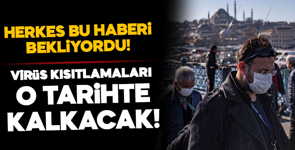 Kısıtlamaların kalkacağı tarih belli oldu!