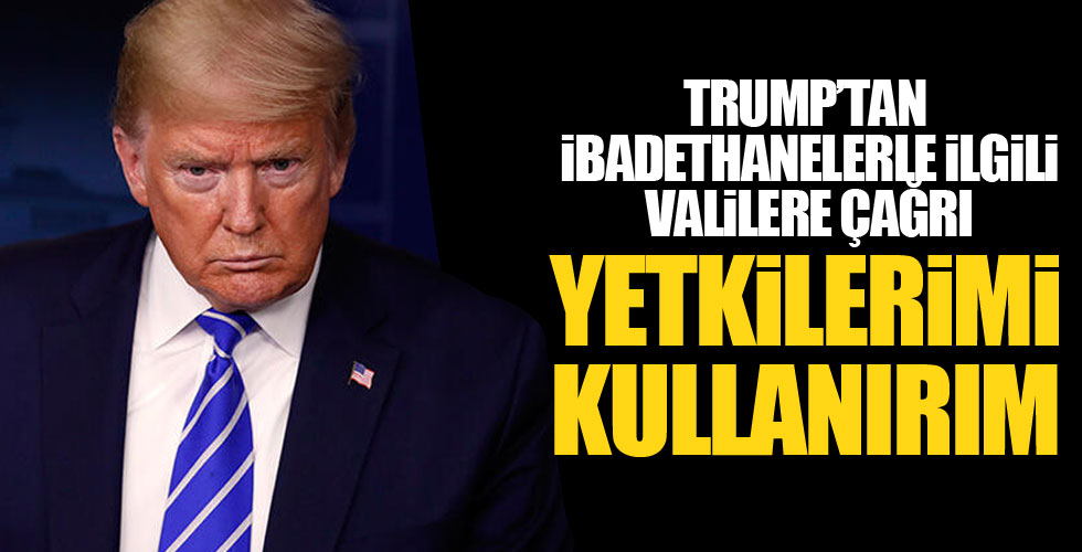 Trump'tan eyalet valilerine ibadethane çağrısı!