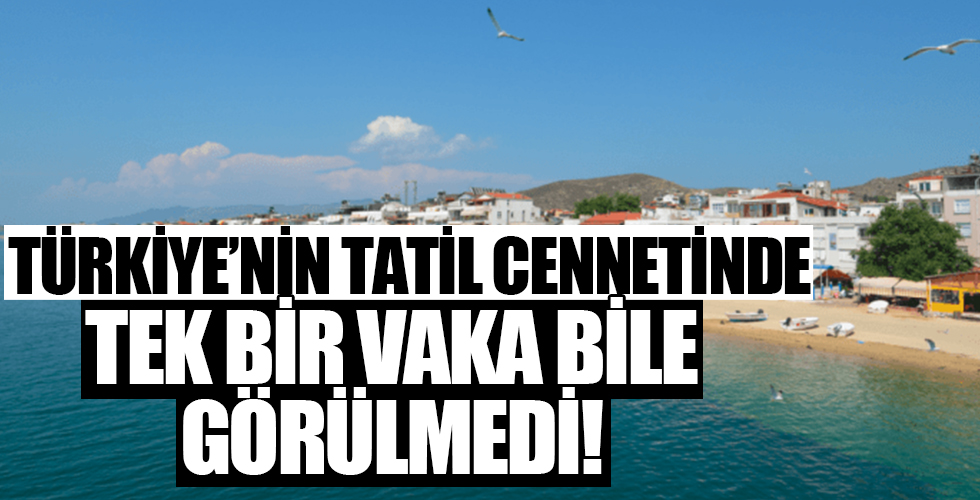 Türkiye'nin tatil cennetinde tek bir vaka bile görülmedi!