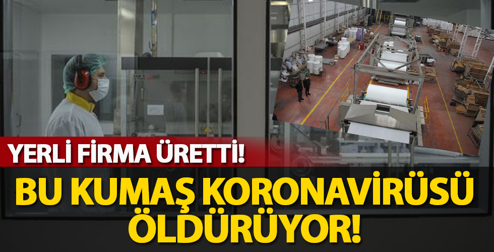 Yerli şirket üretti! Bu kumaş koronavirüsü öldürüyor...