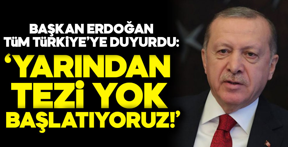Başkan Erdoğan Türkiye'ye duyurdu: 'Yarından tezi yok başlatıyoruz'