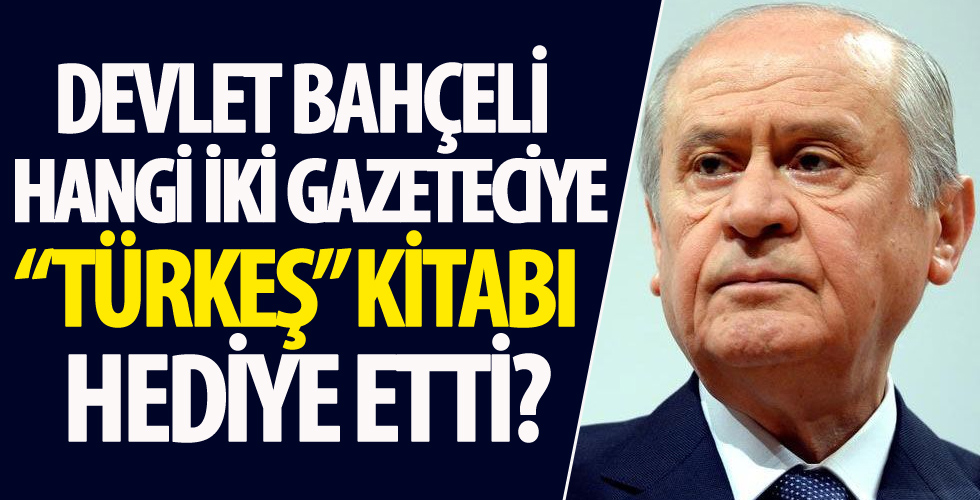 Devlet Bahçeli hangi iki gazeteciye Türkeş kitabı hediye etti?
