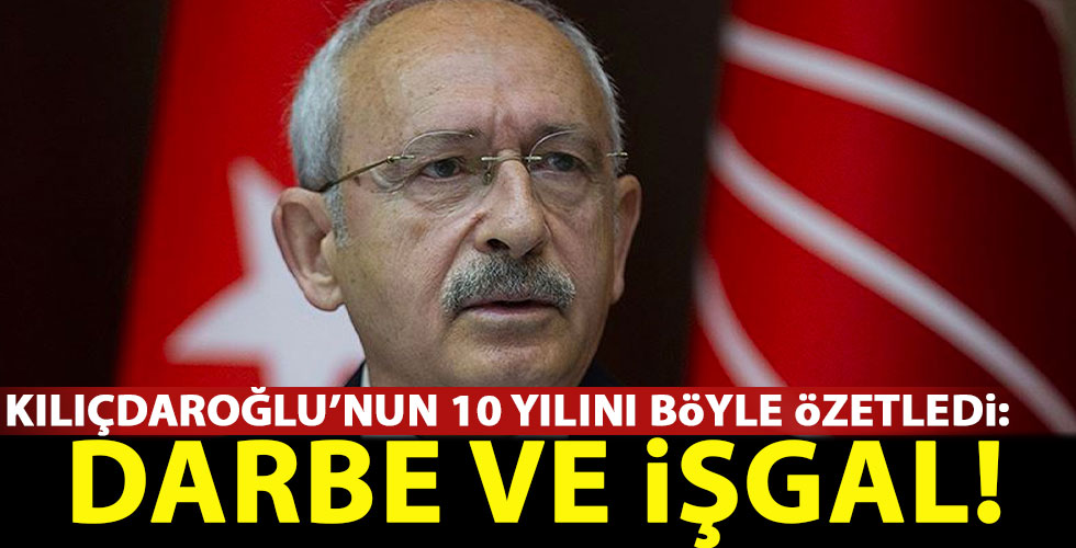O isim Kılıçdaroğlu'nun 10 yılını böyle özetledi: Darbe ve işgal!