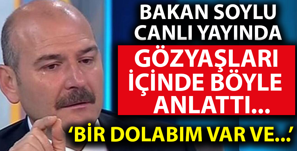 Bakan Soylu gözyaşları içinde anlattı: 'Beni en çok etkileyen...'