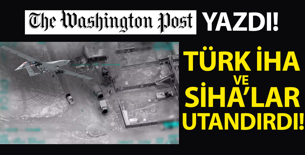 Washington Post Türk İHA ve SİHA'larını yazdı