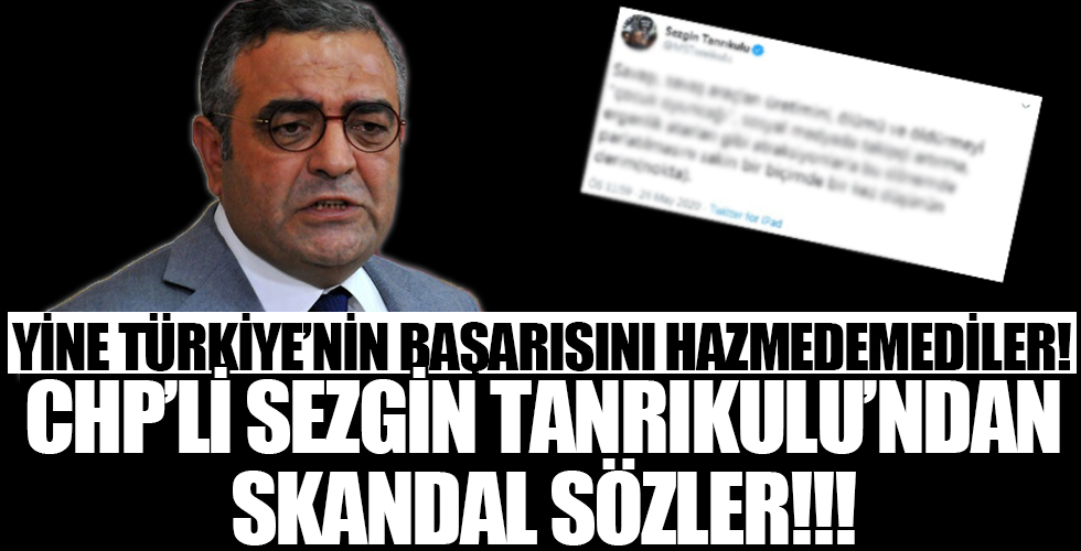 Yine Türkiye başarısını hazmedemediler! CHP'li Sezgin Tanrıkulu'ndan skandal sözler!