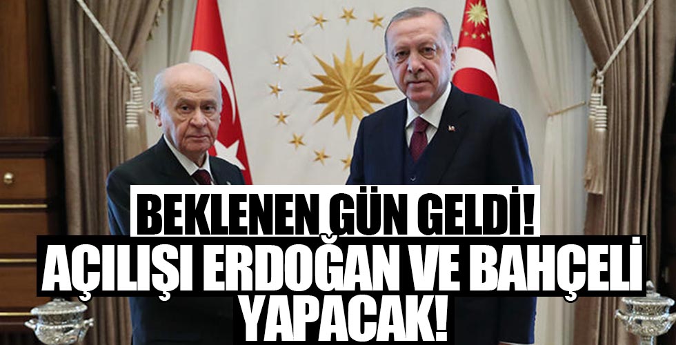 Beklenen gün geldi! Açılışı Erdoğan ve Bahçeli yapacak...