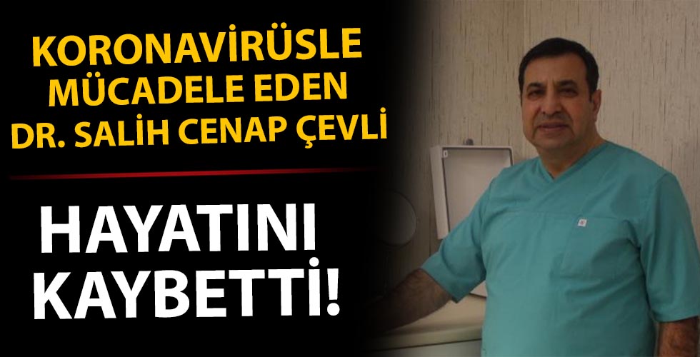 Koronavirüs tedavisi gören doktor Salih Cenap Çevli hayatını kaybetti!