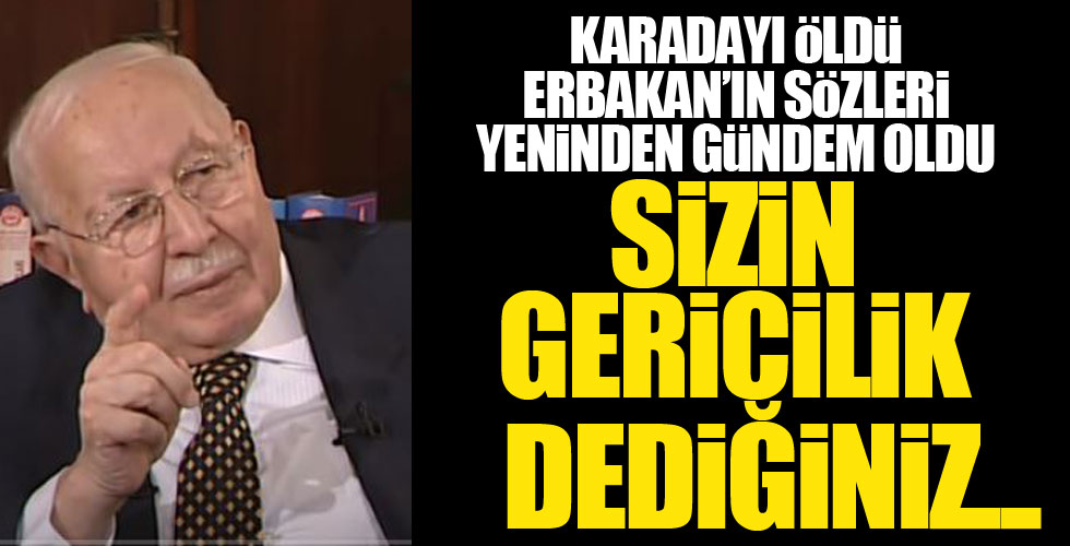 Necmettin Erbakan'ın Karadayı hakkındaki sözleri gündem oldu!