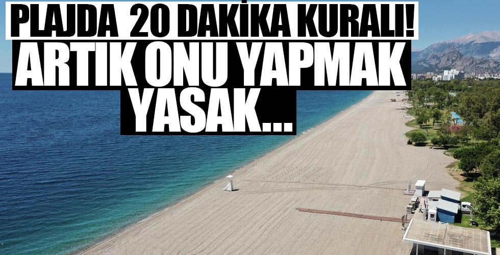 Plajda 20 dakika kuralı! Sigara içmek de yasaklandı...