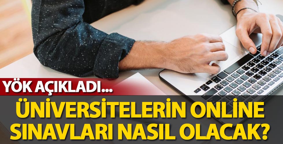 Üniversitelerin online sınavları nasıl olacak? YÖK kuralları açıkladı